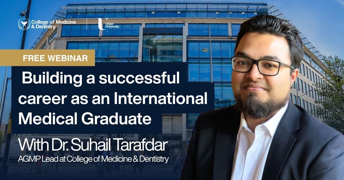 Building a Successful Career as an International Medical Graduate — free live webinar with Dr Suhail Tarafdar, AGMP Lead at the College of Medicine & Dentistry